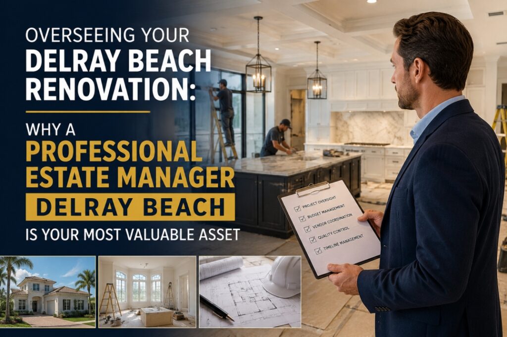 Professional Estate Manager Delray Beach overseeing a luxury home renovation project with contractors and construction plans.