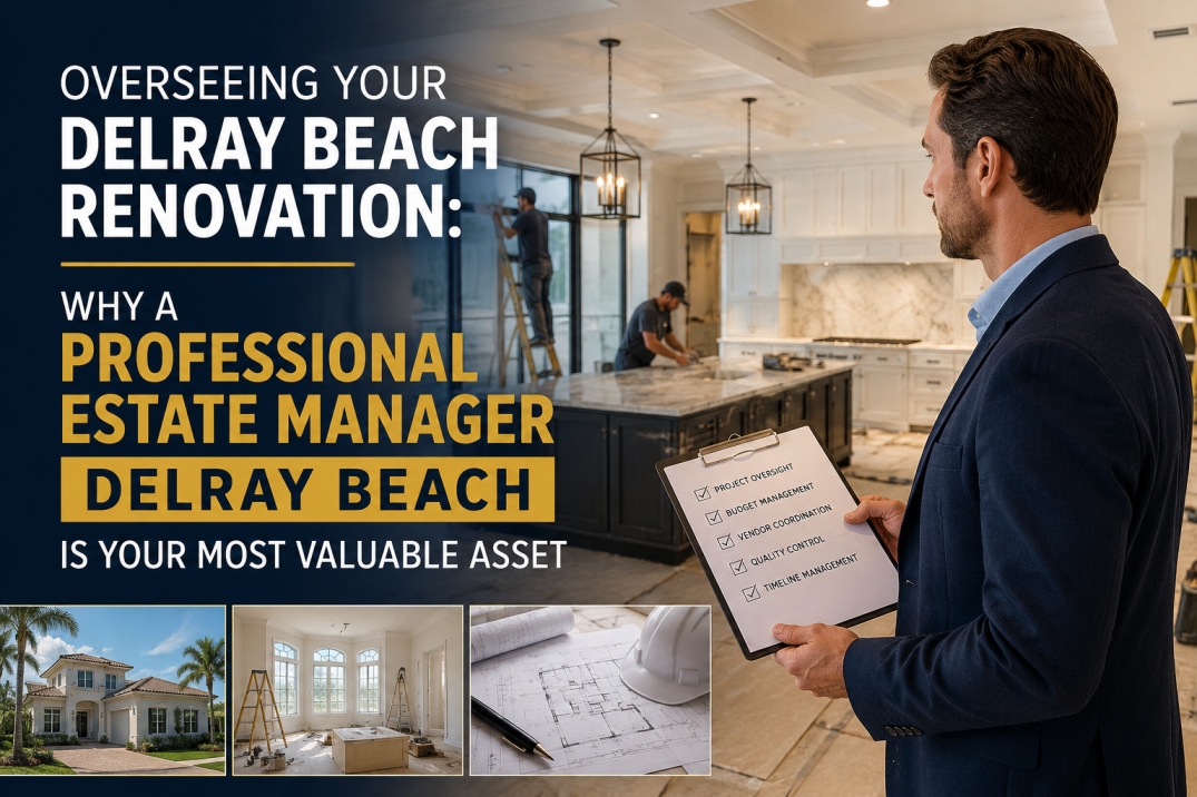 Professional Estate Manager Delray Beach overseeing a luxury home renovation project with contractors and construction plans.